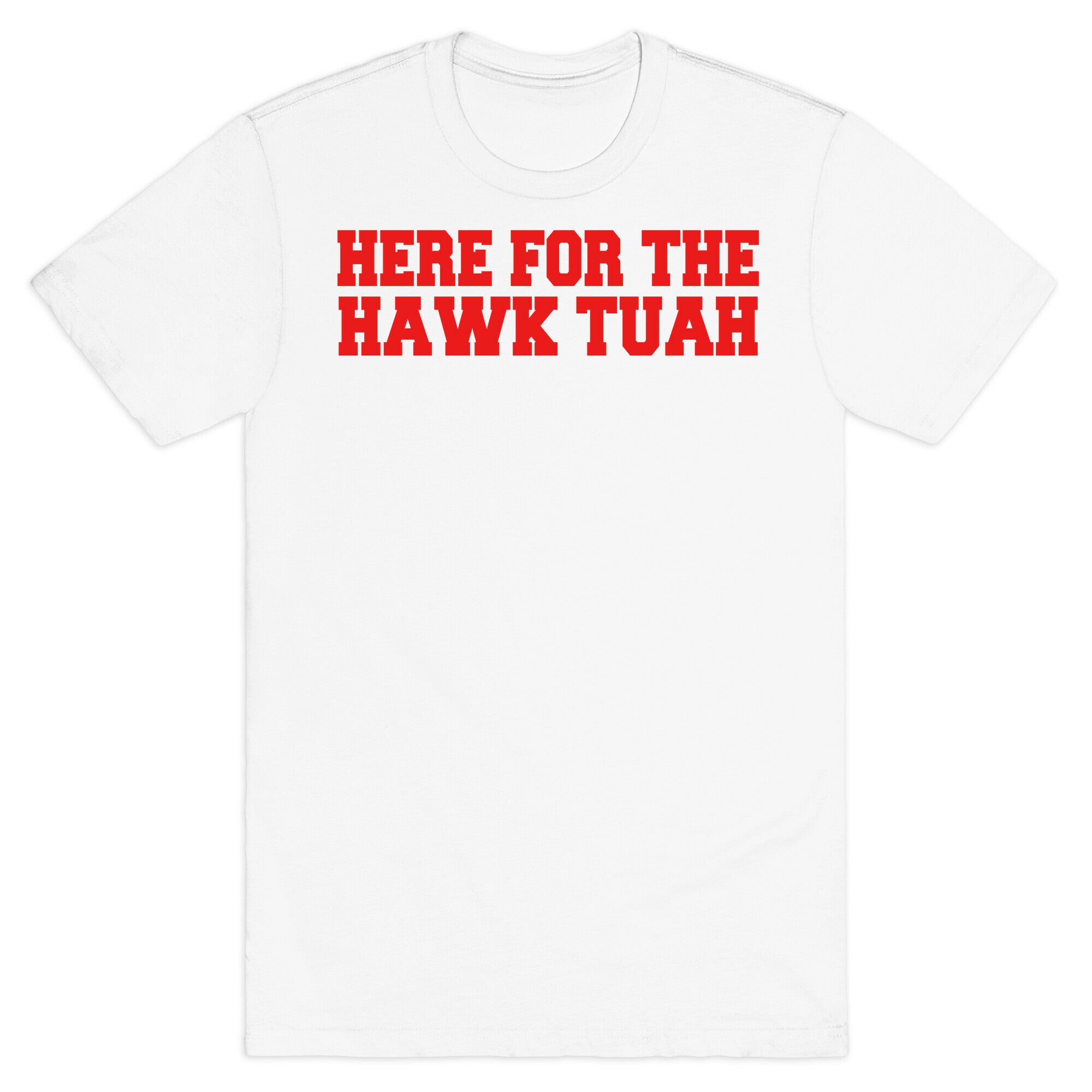 Here for The Hawk Tuah T-Shirt